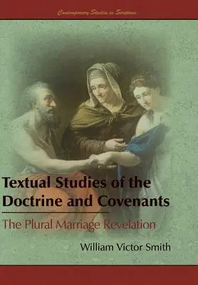 Studii textuale ale Doctrinei și legămintelor: The Plural Marriage Revelation (Revelația căsătoriei la plural) - Textual Studies of the Doctrine and Covenants: The Plural Marriage Revelation