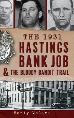 Jaful de la banca Hastings din 1931 și traseul banditului sângeros - The 1931 Hastings Bank Job & the Bloody Bandit Trail