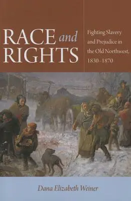 Rasă și drepturi: Lupta împotriva sclaviei și a prejudecăților în Vechiul Nord-Vest, 1830-1870 - Race and Rights: Fighting Slavery and Prejudice in the Old Northwest, 1830-1870