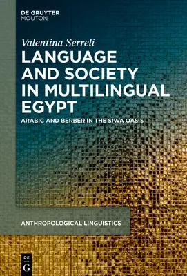 Limbă, societate și ideologii în Egiptul multilingv: Arabă și berberă în oaza Siwa - Language, Society and Ideologies in Multilingual Egypt: Arabic and Berber in the Siwa Oasis