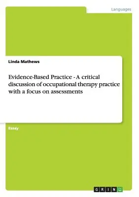 Evidence-Based Practice - O discuție critică a practicii de terapie ocupațională, cu accent pe evaluări - Evidence-Based Practice - A critical discussion of occupational therapy practice with a focus on assessments