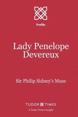 Lady Penelope Devereux: Muza lui Sir Philip Sidney - Lady Penelope Devereux: Sir Philip Sidney's Muse
