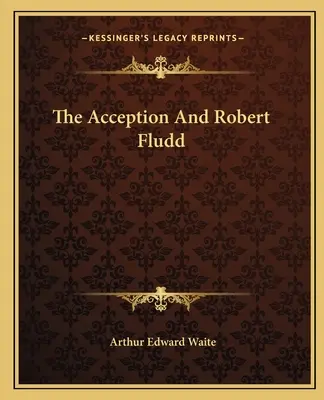 Acceptarea și Robert Fludd - The Acception And Robert Fludd