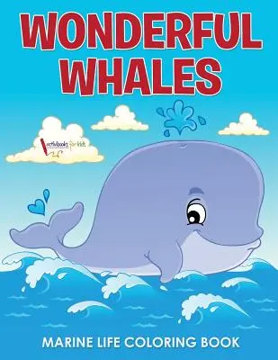 Minunată carte de colorat cu viața marină a balenelor - Wonderful Whales Marine Life Coloring Book