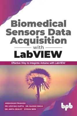Achiziționarea datelor senzorilor biomedicali cu LabVIEW: Mod eficient de a integra Arduino cu LabVIEW (ediția în limba engleză) - Biomedical Sensors Data Acquisition with LabVIEW: Effective Way to Integrate Arduino with LabVIEW (English Edition)