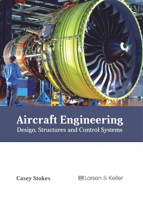 Ingineria aeronavelor: Proiectare, structuri și sisteme de control - Aircraft Engineering: Design, Structures and Control Systems