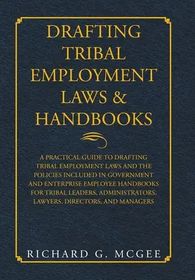 Elaborarea legilor și manualelor tribale privind ocuparea forței de muncă: A Practical Guide to Drafting Tribal Employment Laws and the Policies Included in Government and Enterpri - Drafting Tribal Employment Laws & Handbooks: A Practical Guide to Drafting Tribal Employment Laws and the Policies Included in Government and Enterpri