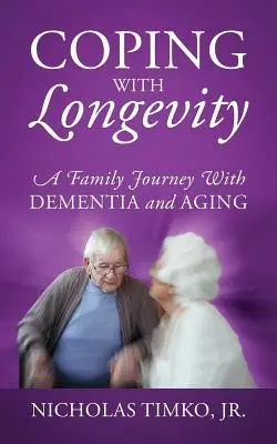 Coping With Longevity: O călătorie în familie cu demența și îmbătrânirea - Coping With Longevity: A Family Journey With Dementia and Aging