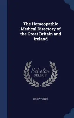 The Homeopathic Medical Directory of the Great Britain and Ireland (Anuarul medical homeopat din Marea Britanie și Irlanda) - The Homeopathic Medical Directory of the Great Britain and Ireland