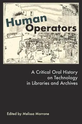 Operatori umani: O istorie orală critică a tehnologiei în biblioteci și arhive - Human Operators: A Critical Oral History on Technology in Libraries and Archives