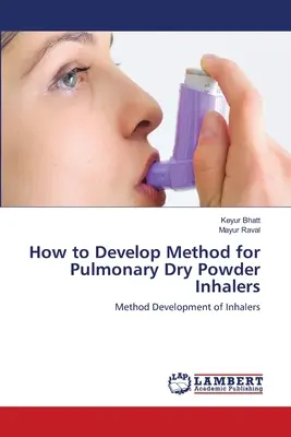 Cum să dezvolți o metodă pentru inhalatoarele pulmonare cu pulbere uscată - How to Develop Method for Pulmonary Dry Powder Inhalers