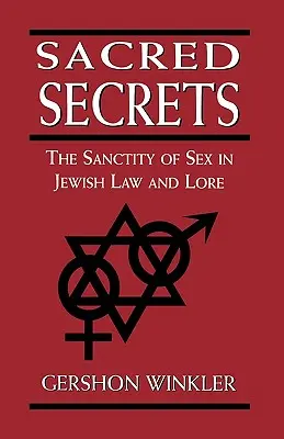 Secrete sacre: Sanctitatea sexului în legea și tradiția evreiască - Sacred Secrets: The Sanctity of Sex in Jewish Law and Lore