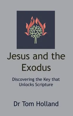 Iisus și Exodul: Descoperirea cheii care deblochează Scriptura - Jesus and the Exodus: Discovering the Key that Unlocks Scripture