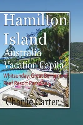 Hamilton Island, Australia Capitală de vacanță: Whitsunday, Marea Barieră de Corali și paradisul stațiunilor de recif - Hamilton Island, Australia Vacation Capital: Whitsunday, Great Barrier and Reef Resort Paradise