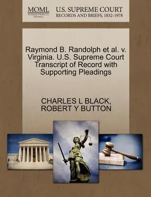 Raymond B. Randolph Et Al. V. Virginia. Curtea Supremă a S.U.A. Transcript of Record with Supporting Pleadings - Raymond B. Randolph Et Al. V. Virginia. U.S. Supreme Court Transcript of Record with Supporting Pleadings