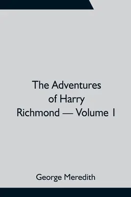 Aventurile lui Harry Richmond - Volumul 1 - The Adventures of Harry Richmond - Volume 1