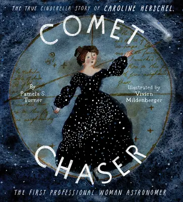Căutătoarea de comete: Adevărata poveste a Cenușăresei Caroline Herschel, prima femeie astronom profesionist - Comet Chaser: The True Cinderella Story of Caroline Herschel, the First Professional Woman Astronomer