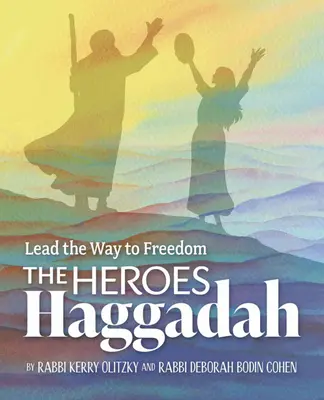 Hagadah-ul eroilor: Deschideți calea spre libertate - The Heroes Haggadah: Lead the Way to Freedom