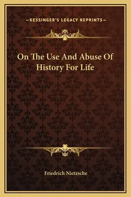 Despre folosirea și abuzul de istorie pentru viață - On The Use And Abuse Of History For Life