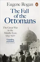Căderea otomanilor - Marele război din Orientul Mijlociu, 1914-1920 - Fall of the Ottomans - The Great War in the Middle East, 1914-1920