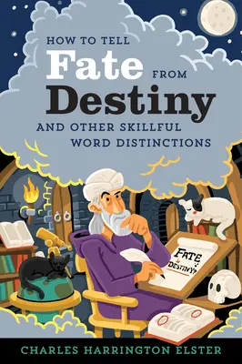 Cum să deosebești soarta de destin: And Other Skillful Word Distinctions - How to Tell Fate from Destiny: And Other Skillful Word Distinctions