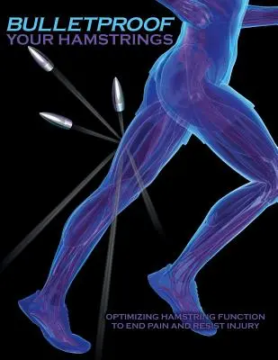 Bulletproof Your Hamstrings: Optimizarea funcției ischiogambierilor pentru a pune capăt durerii și a rezista leziunilor - Bulletproof Your Hamstrings: Optimizing Hamstring Function to End Pain and Resist Injury