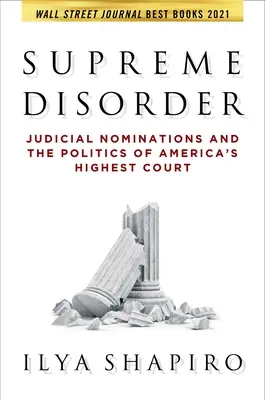 Supreme Disorder: Judicial Nominations and the Politics of America's Highest Court (Nominalizările judiciare și politica celei mai înalte instanțe americane) - Supreme Disorder: Judicial Nominations and the Politics of America's Highest Court