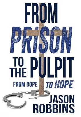 De la închisoare la amvon: De la droguri la speranță - From Prison to the Pulpit: From Dope to Hope