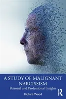Un studiu al narcisismului malign: Perspective personale și profesionale - A Study of Malignant Narcissism: Personal and Professional Insights