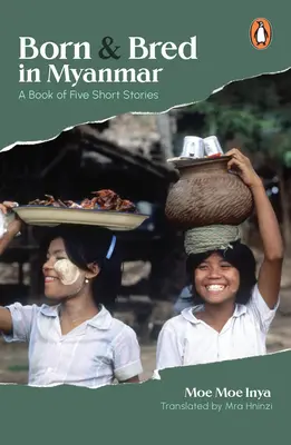 Născut și crescut în Myanmar: O carte de cinci povestiri - Born and Bred in Myanmar: A Book of Five Short Stories