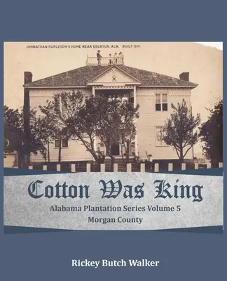 Bumbacul era regele comitatului Morgan, Alabama: Alabama Plantation Series - Cotton Was King Morgan County, Alabama: Alabama Plantation Series