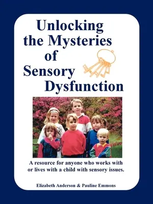 Dezlegarea misterelor disfuncțiilor senzoriale: O resursă pentru oricine lucrează sau trăiește cu un copil cu probleme senzoriale - Unlocking the Mysteries of Sensory Dysfunction: A Resource for Anyone Who Works With, or Lives With, a Child with Sensory Issues