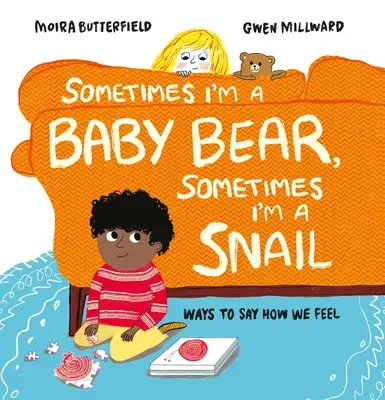 Uneori sunt un pui de urs, alteori sunt un melc: Moduri de a spune cum ne simțim - Sometimes I'm a Baby Bear, Sometimes I'm a Snail: Ways to Say How We Feel