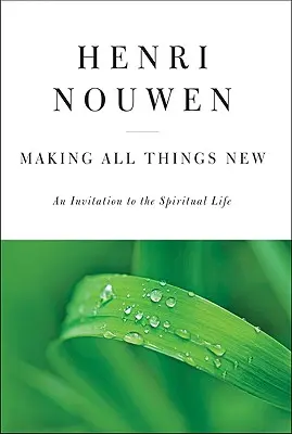 A face toate lucrurile noi: O invitație la viața spirituală - Making All Things New: An Invitation to the Spiritual Life