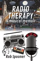 Radioterapie - o memorialistică muzicală - Radio Therapy - a musical memoir