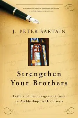 Întărește-ți frații: Scrisori de încurajare de la un arhiepiscop către preoții săi - Strengthen Your Brothers: Letters of Encouragement from an Archbishop to His Priests
