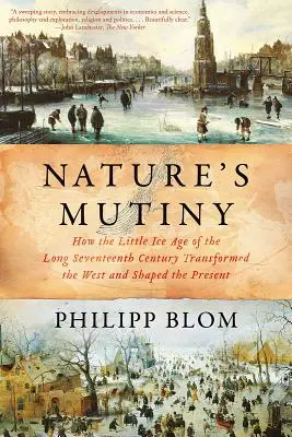 Revolta naturii: Cum mica epocă glaciară a lungului secol al XVII-lea a transformat Occidentul și a modelat prezentul - Nature's Mutiny: How the Little Ice Age of the Long Seventeenth Century Transformed the West and Shaped the Present