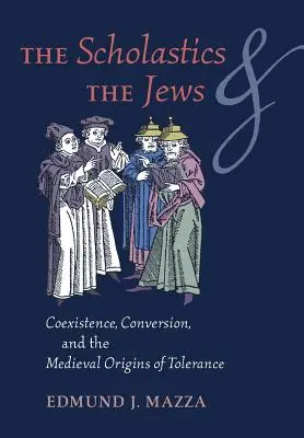 Scolasticii și evreii: Coexistență, conversie și originile medievale ale toleranței - The Scholastics and the Jews: Coexistence, Conversion, and the Medieval Origins of Tolerance