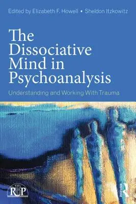 Mintea disociativă în psihanaliză: Înțelegerea și lucrul cu trauma - The Dissociative Mind in Psychoanalysis: Understanding and Working With Trauma