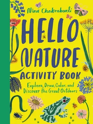 Hello Nature Carte de activități: Explore, Draw, Color and Discover the Great Outdoors (Explorează, desenează, colorează și descoperă marea natură): Explorează, desenează, colorează și descoperă marile spații exterioare - Hello Nature Activity Book: Explore, Draw, Color, and Discover the Great Outdoors: Explore, Draw, Colour and Discover the Great Outdoors