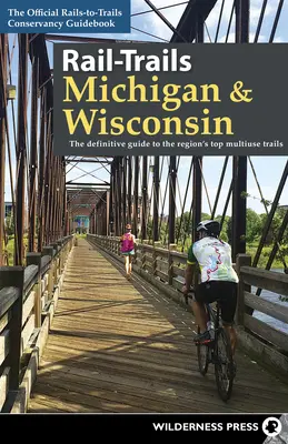 Rail-Trails Michigan & Wisconsin: Ghidul definitoriu al celor mai bune trasee multifuncționale din regiune - Rail-Trails Michigan & Wisconsin: The Definitive Guide to the Region's Top Multiuse Trails