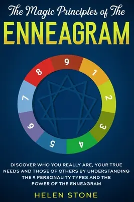 Principiile magice ale Eneagramei: Descoperă cine ești cu adevărat, nevoile tale adevărate și ale celorlalți prin înțelegerea celor 9 tipuri de personalitate și T - The Magic Principles of The Enneagram: Discover Who You Really Are, Your True Needs and Those of Others by Understanding the 9 Personality Types and T
