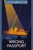 Pașaport greșit - Aventuri în Ungaria pe timp de război - Wrong Passport - Adventures in Wartime Hungary