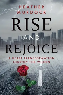 Rise and Rejoice (Ridică-te și bucură-te): O călătorie de transformare a inimii pentru femei - Rise and Rejoice: A Heart Transformation Journey for Women
