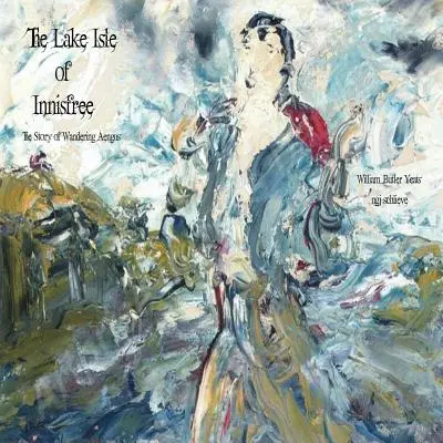 Insula lacului Innisfree: Cântecul lui Wandering Aengus - The Lake Isle of Innisfree: The Song of Wandering Aengus