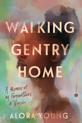 Walking Gentry Home: A Memoir of My Foremothers în versuri - Walking Gentry Home: A Memoir of My Foremothers in Verse