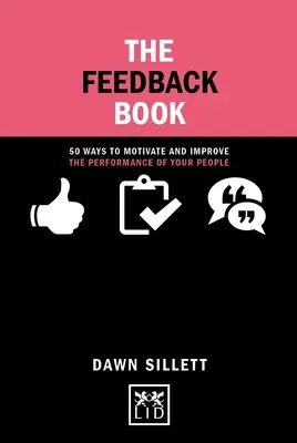 The Feedback Book: 50 de modalități de motivare și îmbunătățire a performanțelor oamenilor dumneavoastră - The Feedback Book: 50 Ways to Motivate and Improve the Performance of Your People