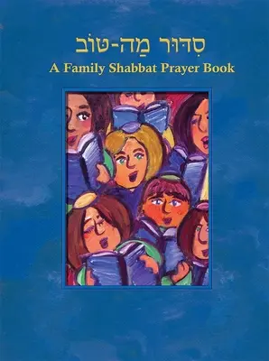 Siddur Mah Tov (conservator): O carte de rugăciuni de Shabbat pentru familie - Siddur Mah Tov (Conservative): A Family Shabbat Prayer Book