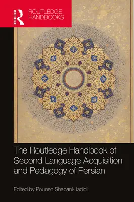 Manualul Routledge de achiziție și pedagogie a celei de-a doua limbi persane - The Routledge Handbook of Second Language Acquisition and Pedagogy of Persian