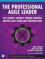 The Professional Agile Leader: Growing Mature Agile Teams and Organizations (Creșterea unor echipe și organizații Agile mature) - The Professional Agile Leader: Growing Mature Agile Teams and Organizations